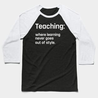 Cool Teaching Quote For Teacher Appreciation Week Baseball T-Shirt